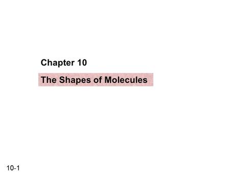 Chapter 10 The Shapes of Molecules.
