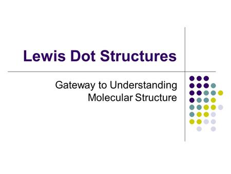 Lewis Dot Structures Gateway to Understanding Molecular Structure.