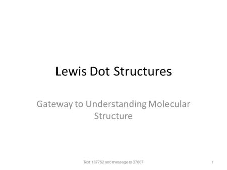 Lewis Dot Structures Gateway to Understanding Molecular Structure 1Text 187752 and message to 37607.