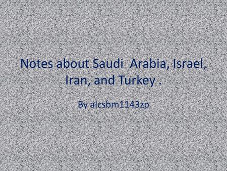 Notes about Saudi Arabia, Israel, Iran, and Turkey. By alcsbm1143zp.
