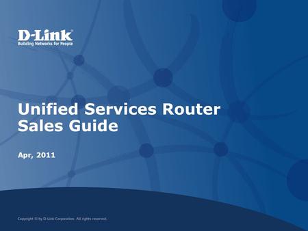 Unified Services Router Sales Guide Apr, 2011. Content Unified Services Router Introduction Product Introduction and Market Status Performance Overview.
