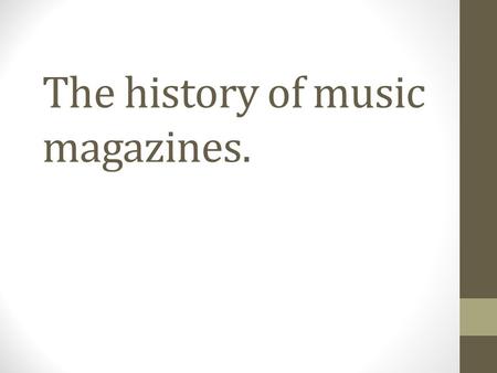 The history of music magazines.. BRAND and IDENTITY I decided to look at the history of music magazines, as I though this may have had an impact on the.