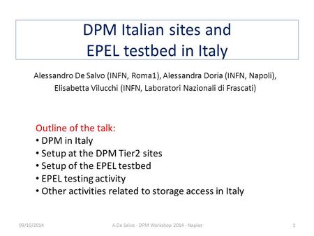 DPM Italian sites and EPEL testbed in Italy Alessandro De Salvo (INFN, Roma1), Alessandra Doria (INFN, Napoli), Elisabetta Vilucchi (INFN, Laboratori Nazionali.