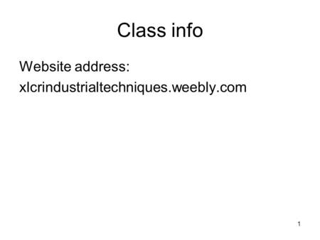 Class info Website address: xlcrindustrialtechniques.weebly.com.