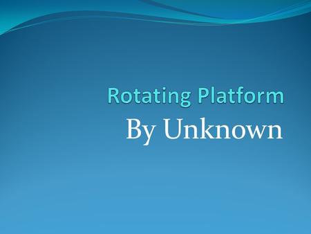 Rotating Platform By Unknown.