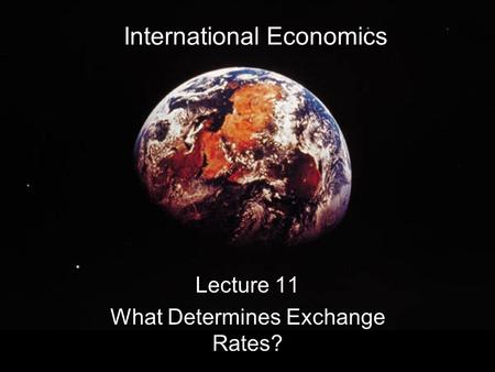 International Economics Lecture 11 What Determines Exchange Rates?