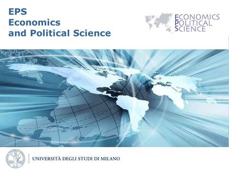 Page 1 EPS Economics and Political Science. Page 2 Overview  The two-year master’s degree in Economics and Political Science (EPS) at University of Milan.