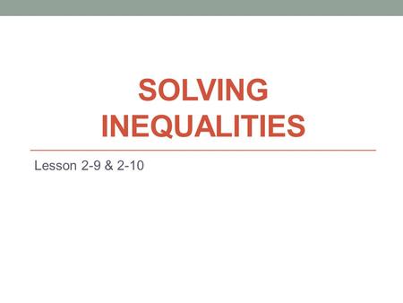SOLVING INEQUALITIES Lesson 2-9 & 2-10. Math Vocabulary Review Inequality: A math sentence that compares (, ) a point/points on a number line.