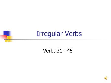 Irregular Verbs Verbs 31 - 45 go PresentPast Past ParticiplePresent Participle go went gonegoing.