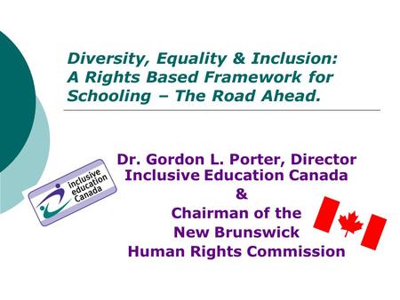 Dr. Gordon L. Porter, Director  Inclusive Education Canada &