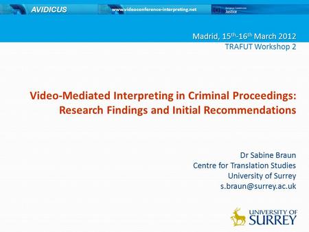 Www.videoconference-interpreting.net AVIDICUS Video-Mediated Interpreting in Criminal Proceedings: Research Findings and Initial Recommendations Dr Sabine.