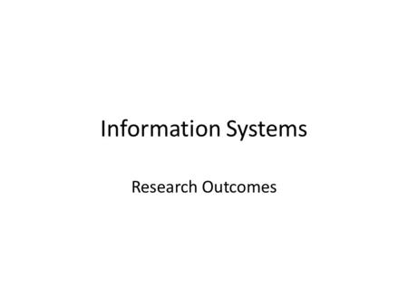 Information Systems Research Outcomes. Research outputsResearch outcomesSystem level outcomesDevelopment impact Land health surveillance methods Field.