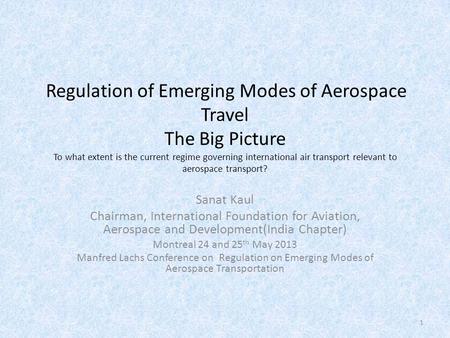 Regulation of Emerging Modes of Aerospace Travel The Big Picture To what extent is the current regime governing international air transport relevant to.