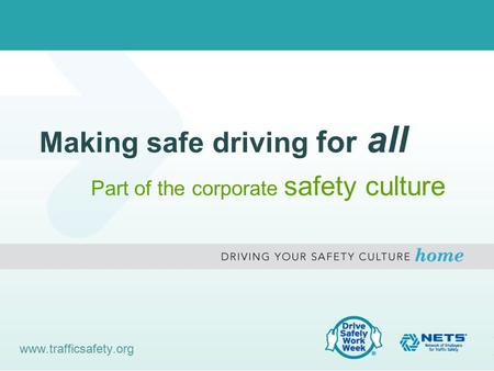 Making safe driving for all Part of the corporate safety culture www.trafficsafety.org.