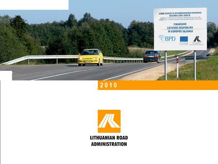 1 LITHUANIAN ROAD ADMINISTRATION 2 0 1 0. 2 LITHUANIAN ROAD ADMINISTRATION Main roads National roads Regional roads General Information Lithuanian Road.