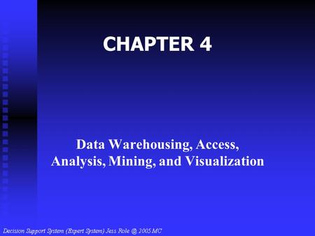 CHAPTER 4 Data Warehousing, Access, Analysis, Mining, and Visualization.