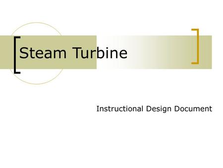 Instructional Design Document Steam Turbine. Applied Thermodynamics To study and understand the process of steam flow in impulse and reaction turbine.