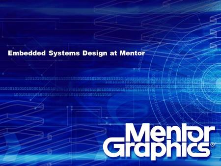 Embedded Systems Design at Mentor. Platform Express Drag and Drop Design in Minutes IP Described In XML Databook s Simple System Diagrams represent complex.