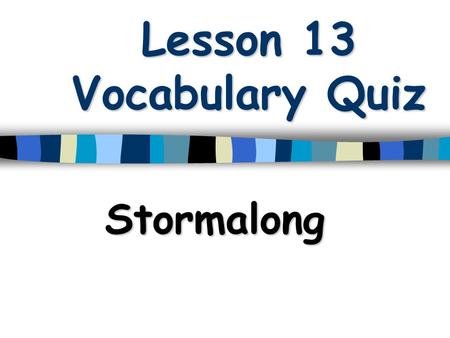 Lesson 13 Vocabulary Quiz Stormalong. .A loud low pitched sound, usually given to show distress 1.A loud low pitched sound, usually given to show distress.
