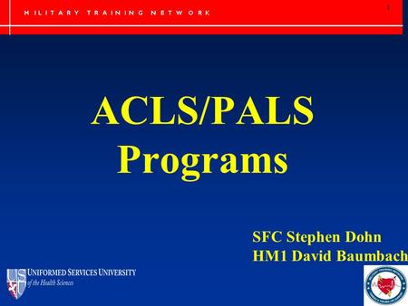 1 ACLS/PALS Programs SFC Stephen Dohn HM1 David Baumbach.