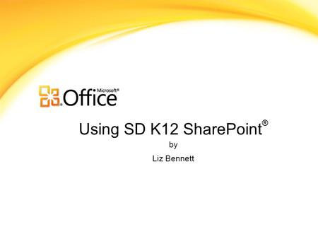 Using SD K12 SharePoint ® by Liz Bennett. What is SharePoint? Microsoft SharePoint Components Web Browser Collaboration functions Process management modules.