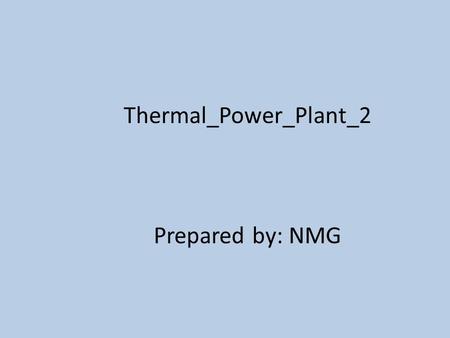 Thermal_Power_Plant_2 Prepared by: NMG