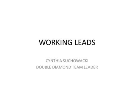 WORKING LEADS CYNTHIA SUCHOWACKI DOUBLE DIAMOND TEAM LEADER.