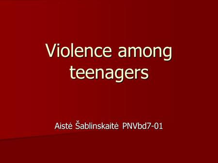 Violence among teenagers Aistė Šablinskaitė PNVbd7-01.