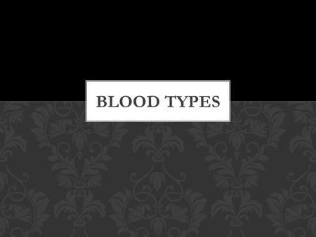 Blood Types.