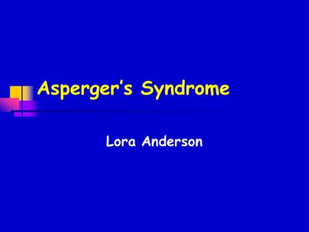 Asperger’s Syndrome Lora Anderson. What is Asperger’s Syndrome? A neurological disorder It is on the “high end” of the Autism spectrum.