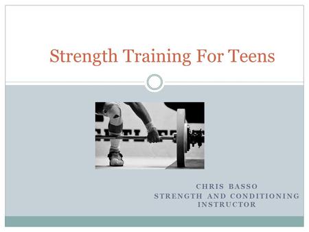CHRIS BASSO STRENGTH AND CONDITIONING INSTRUCTOR Strength Training For Teens.
