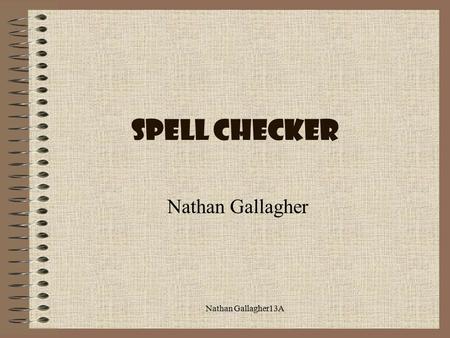 Nathan Gallagher13A Nathan Gallagher Spell checker.