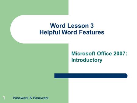 Pasewark & Pasewark 1 Word Lesson 3 Helpful Word Features Microsoft Office 2007: Introductory.