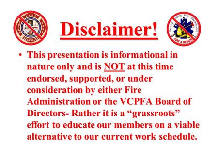 Disclaimer! This presentation is informational in nature only and is NOT at this time endorsed, supported, or under consideration by either Fire Administration.