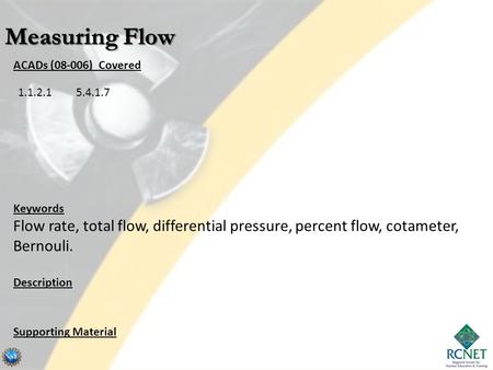ACADs (08-006) Covered Keywords Flow rate, total flow, differential pressure, percent flow, cotameter, Bernouli. Description Supporting Material 1.1.2.15.4.1.7.