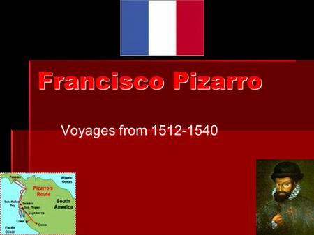 Francisco Pizarro Voyages from 1512-1540.