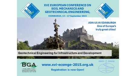 XVI EUROPEAN CONFERENCE ON SOIL MECHANICS AND GEOTECHNICAL ENGINEERING, EDINBURGH, 13 – 17 September 2015 www.xvi-ecsmge-2015.org.uk Registration is now.