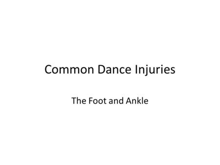 Common Dance Injuries The Foot and Ankle. The Foot Dancer’s Fracture I landed badly from a jump and now it hurts to walk.” Causes: Most common acute.