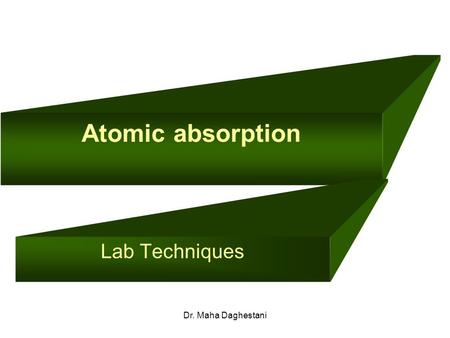 Dr. Maha Daghestani Atomic absorption Lab Techniques.