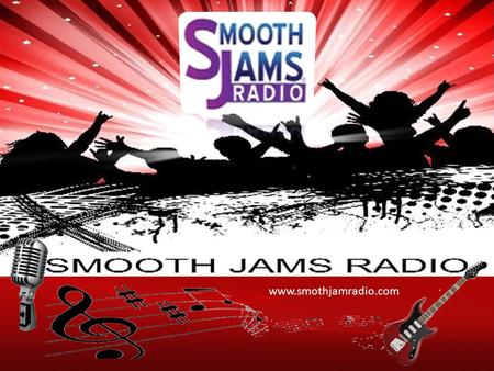 Www.smothjamradio.com. Play www.smothjamradio.com Our Story In April 2013 we achieved 4 full years of streaming live programing over the internet, since.