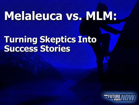 Melaleuca vs. MLM: Turning Skeptics Into Success Stories Melaleuca vs. MLM: Turning Skeptics Into Success Stories.