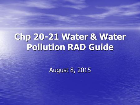 Chp 20-21 Water & Water Pollution RAD Guide August 8, 2015August 8, 2015August 8, 2015.