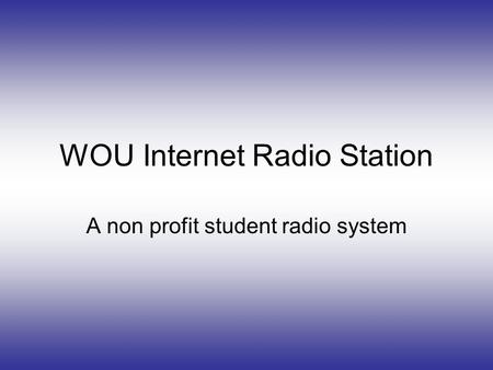 WOU Internet Radio Station A non profit student radio system.