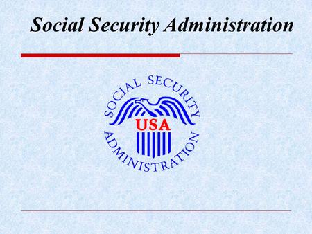 Social Security Administration. 48 Million People 30.2 million Retired workers 3 million dependents 30.2 million Retired workers 3 million dependents.