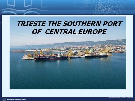 TRIESTE THE SOUTHERN PORT OF CENTRAL EUROPE. MSC in brief Founded in 1970 Privately-owned World’s 2nd largest container carrier 450 Container vessels*