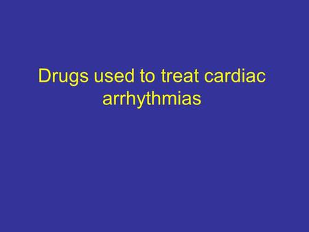 Drugs used to treat cardiac arrhythmias