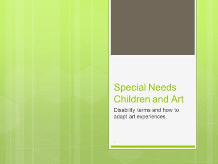 1 Special Needs Children and Art Disability terms and how to adapt art experiences.