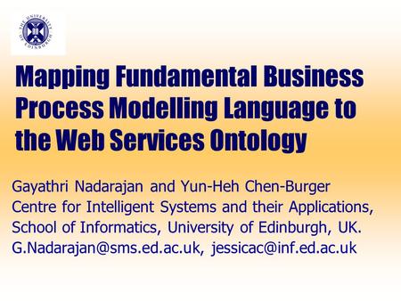 Mapping Fundamental Business Process Modelling Language to the Web Services Ontology Gayathri Nadarajan and Yun-Heh Chen-Burger Centre for Intelligent.
