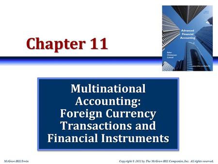 Chapter 11 Multinational Accounting: Foreign Currency Transactions and Financial Instruments Note: Students sometimes like to print slides as “handouts”