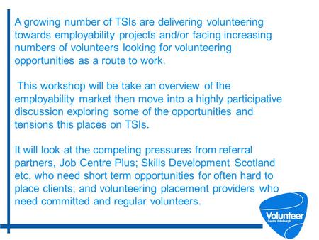1 A growing number of TSIs are delivering volunteering towards employability projects and/or facing increasing numbers of volunteers looking for volunteering.